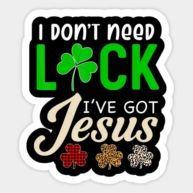 I Don't Need Luck I have Jesus Gift Saint Patrick's Day Fun Sticker by HaroldKeller